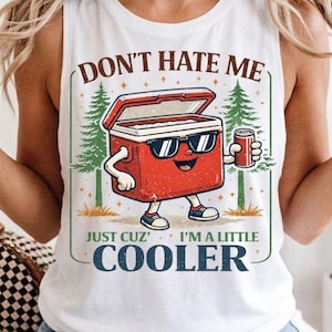 Don’t Hate Me Cuz I’m A Little Cooler Tank Top, Funny Unisex Retro Summer Tank, Camping Top, Lake Life Tank, Cooler Graphic Top