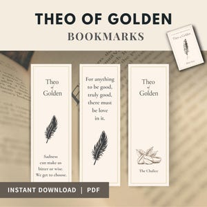 May include: Three rectangular bookmarks with a cream background and black text. The first features a feather and the text 'Theo of Golden' and 'Sadness can make us bitter or wise. We get to choose.' The second has a feather and 'For anything to be good, truly good, there must be love in it.' The third shows coffee beans, 'Theo of Golden', and 'The Chalice'.