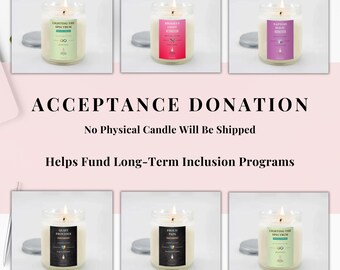 May include: Six glass jar candles with lit wicks and silver lids. Each candle has a label with text and a graphic. The text "ACCEPTANCE DONATION" is displayed above the text "No Physical Candle Will Be Shipped".