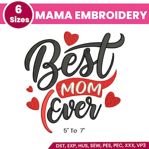May include: A digital embroidery design with the text "Best Mom Ever" in black script, accented with red hearts and a red banner. The design is available in 6 sizes, ranging from 5 to 7 inches.