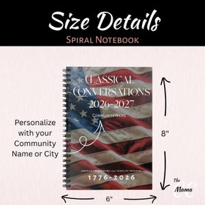 May include: Spiral notebook with a patriotic American flag design. The notebook is 6 inches wide and 8 inches tall. The cover reads "CLASSICAL CONVERSATIONS 2026-2027" and "AMERICA CELEBRATING 250 YEARS OF FREEDOM 1776-2026".