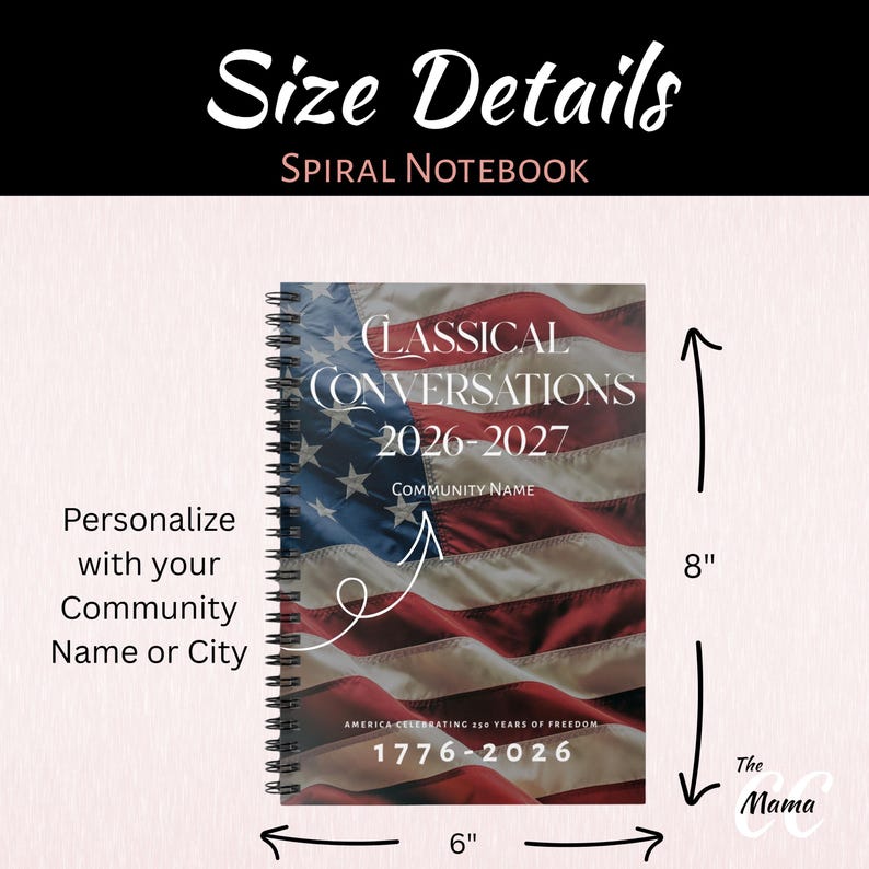 May include: Spiral notebook with a patriotic American flag design. The notebook is 6 inches wide and 8 inches tall. The cover reads "CLASSICAL CONVERSATIONS 2026-2027" and "AMERICA CELEBRATING 250 YEARS OF FREEDOM 1776-2026".
