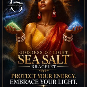 May include: A bracelet made of white cowrie shells, worn by a figure in a yellow and red garment. The image features the text Goddess of Light Sea Salt Bracelet, Protect Your Energy. Embrace Your Light, and a description of sea salt as a purifier.