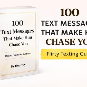 May include: A white book titled "100 Text Messages That Make Him Chase You" with gold accents. The book is a dating guide for women, with the text "Flirty Texting Guide" and a PDF icon.