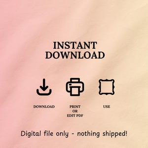 May include: A digital graphic on a soft pink and yellow gradient background featuring the text INSTANT DOWNLOAD, followed by three black icons representing a download arrow, a printer, and a frame, with the text DOWNLOAD, PRINT OR EDIT PDF, USE, and Digital file only - nothing shipped!