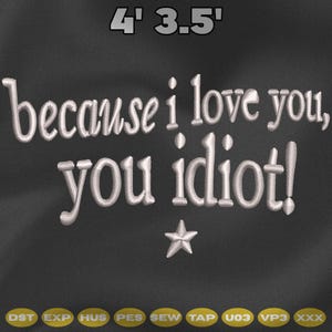 May include: Dark grey embroidered design with the text "because i love you, you idiot!" in white thread, and a small star. The dimensions are 122 cm by 107 cm.