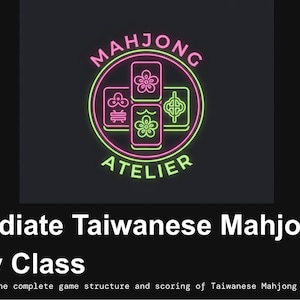 May include: A neon sign with the text "MAHJONG ATELIER" and a graphic of Mahjong tiles. Below, the text reads "Intermediate Taiwanese Mahjong Mastery Class". The description also includes "An introduction to the complete game structure and scoring of Taiwanese Mahjong".