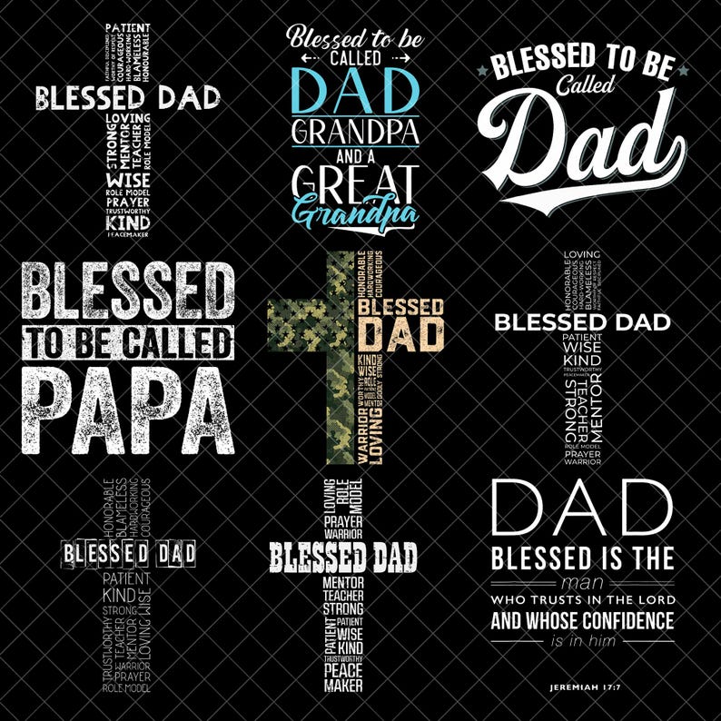 May include: A collection of graphic designs with text on a black background. The designs feature the words "Blessed Dad," "Blessed to be Called Dad," and "Blessed to be Called Papa." Other designs include the text "Dad, Blessed is the man" and "Grandpa."
