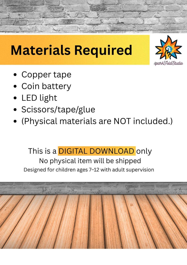 May include: A digital download graphic with a list of required materials: copper tape, coin battery, LED light, and scissors/tape/glue. The text states that physical materials are not included and the design is for children ages 7-12 with adult supervision.
