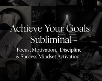 Achieve Your Goals Subliminal – Focus, Motivation, Discipline & Success Mindset Activation
