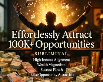 Attira senza sforzo 100.000 dollari + Opportunità subliminali: allineamento ad alto reddito, magnetismo della ricchezza, flusso di successo e opportunità d'élite