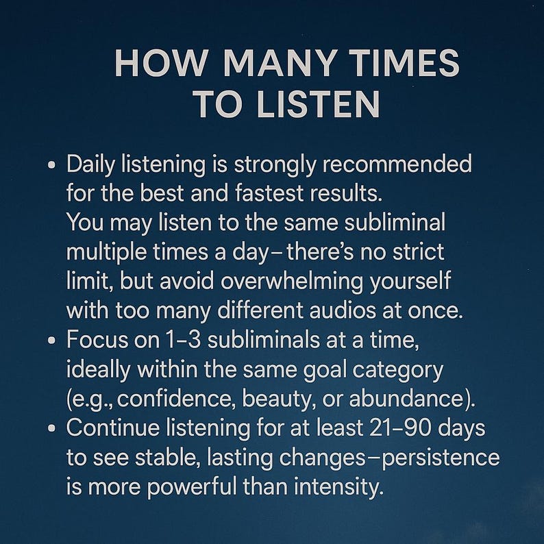 May include: A dark blue graphic with white text that reads "HOW MANY TIMES TO LISTEN." Bullet points below advise on listening frequency for best results, including daily listening, focusing on 1-3 subliminals, and listening for 21-90 days.