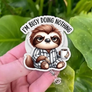 Grumpy Sloth Badge Reel, I'm Busy Doing Nothing Funny ID Holder, Retractable Nurse Badge, Sarcastic Coffee Sloth Gift, Funny Office Decor