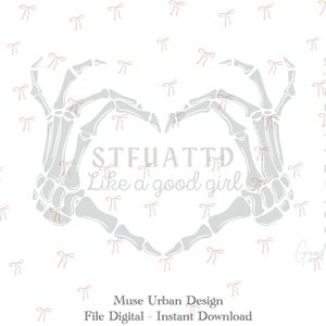 May include: A digital design featuring two gray skeleton hands forming a heart shape, with the text "STFUATTD Like a good girl" in the center. The background is white with small pink bows.