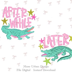 May include: Digital design with two teal alligators and pink and gold accents. The text "AFTER WHILE" and "LATER" is in pink, with gold and pink stars. The background is white with small pink bows.