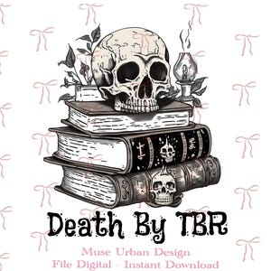 May include: A graphic illustration featuring a stack of three books topped with a human skull and a small lantern. The middle book has a dark cover with skull motifs. Below the stack is the text Death By TBR, Muse Urban Design, File Digital, Instant Download.