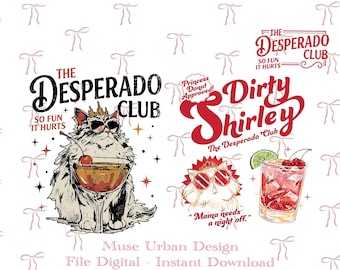 May include: Digital design with a cat in sunglasses and a crown, holding a cocktail, with the text "The Desperado Club." Another design shows a cocktail and the words "Dirty Shirley." The phrase "So Fun It Hurts" is also included.
