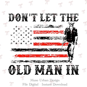 Puede incluir: Un diseño desgastado con el texto "DON'T LET THE OLD MAN IN" sobre una bandera estadounidense con rayas rojas. Una silueta de una persona con sombrero de vaquero y bastón está a la derecha. El diseño está sobre un fondo blanco.