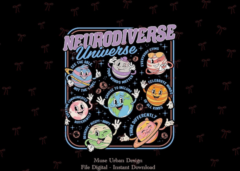 May include: A retro-style graphic with the words "Neurodiverse Universe" and cartoon planets. Each planet has a unique design and expression, with phrases like "See the Able" and "Celebrate Minds of All Kinds."
