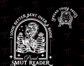 May include: A white line art graphic on a black background featuring a skeleton character with glasses reading a book surrounded by stacks of books. The text reads I LOOK BETTER BENT OVER A BOOK, PROUD SMUT READER, and SPREAD THOSE PAGES.