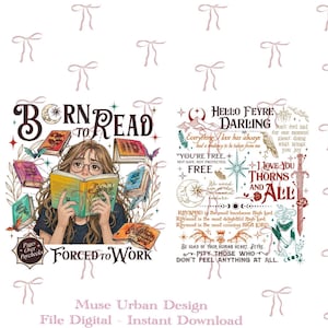 May include: A digital graphic design featuring two distinct sections. The left side shows a person reading a book surrounded by floating books and the text Born to Read Forced to Work. The right side displays various quotes and illustrations including a sword, a bird, and the text Hello Feyre Darling I Love You Thorns and All.