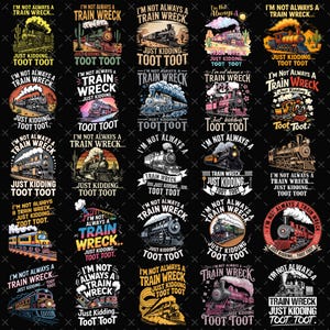 May include: A collection of black graphic designs featuring various train illustrations with the text "I'm Not Always a Train Wreck... Just Kidding... Toot Toot." The designs include different train styles and backgrounds.