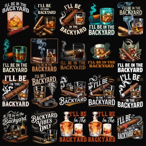 May include: A collection of twenty graphic designs on a black background, each featuring illustrations of cigars and glasses of whiskey with ice, accompanied by the text I'll Be In The Backyard or Backyard Vibes Only in various stylised fonts.
