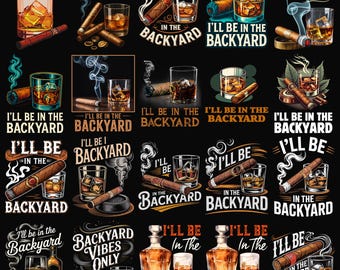 I'll Be In The Backyard Funny Cigar And Bourbon Lovers PNG Bundle, I’ll Be In The Backyard PNG, BBQ Party Sublimation, Digital Download