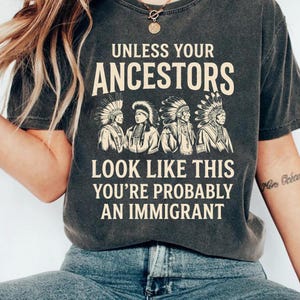 Unless Your Ancestors Look Like This You're Probably An Immigrants Shirt,Immigrant Statement,Shirt Awareness Shirt,Social Justice Tee
