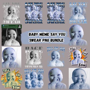 May include: A collection of baby meme PNG images with text overlays. The text includes phrases like "Say You Swear," "Tell Em Son," and "Baby Meme Say You Swear PNG Bundle." The images feature a baby with a hand near their mouth.