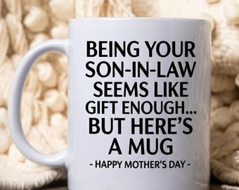 Being Your Son-In-Law is Gift Enough Funny Mother's Day Gift Accent Coffee Mug