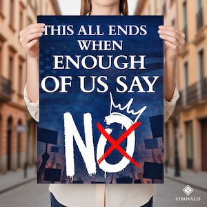 May include: A poster with the text "THIS ALL ENDS WHEN ENOUGH OF US SAY NO" in white against a dark blue background. The word "NO" is in large white letters with a red "X" through it. A crown is above the word "NO".