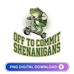 May include: A digital graphic of a green frog on a scooter, wearing a green and white jacket. The text "OFF TO COMMIT SHENANIGANS" is arched below the frog. A button at the bottom reads "PNG DIGITAL DOWNLOAD".