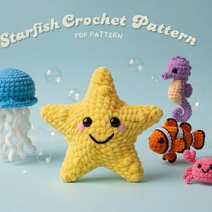 May include: A collection of crocheted sea creatures, including a yellow starfish, a blue jellyfish, a purple seahorse, an orange clownfish, and a pink crab. The words "Starfish Crochet Pattern" are at the top.
