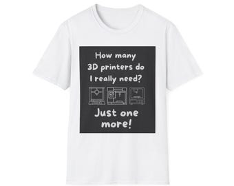 3D Printing Humor T-Shirt | "Just One More" Maker Tee