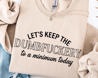 Sarcastic Humor Sweatshirt, "Dumbfuckery" Graphic Tee