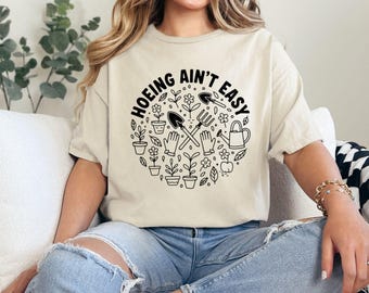 Gardener T Shirt, Plant Lover Shirt, Farmer T Shirt, Hoeing Ain't Easy Shirt, Gift For Gardeners, Botanical Shirt, Gardening Shirt, Garden