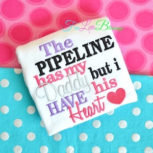 Pipeline Has My Daddy I Have His Heart T-Shirt Pipeline Has My Daddy I Have His Heart T-Shirt