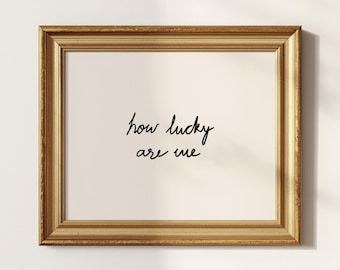 How Lucky Are We Print: Hand-Drawn Typography Poster, Neutral Home Decor, Digital Download