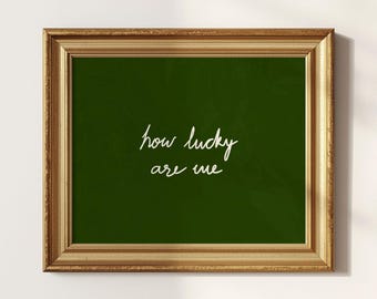 How Lucky Are We Wall Art, St Patricks Day Decor, Green Poster, Digital Download