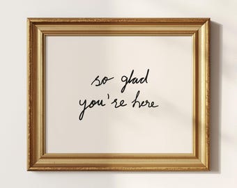 So Glad You're Here Print: Entryway Wall Art, Handwritten Quote Poster (Digital Download)