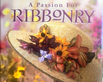 Silk Ribbon Flowers "A Passion for Ribbonry" Book by Camela Nitschke ~ Making Luxurious Flowrers - Hardcover 144 Pgs ~ Like New!