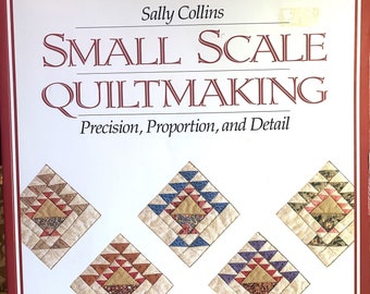 Quilt Book "Small Scale Quiltmaking - Precision, Proportion, and Detail" New Condition ~ Soft Cover, 111 pages