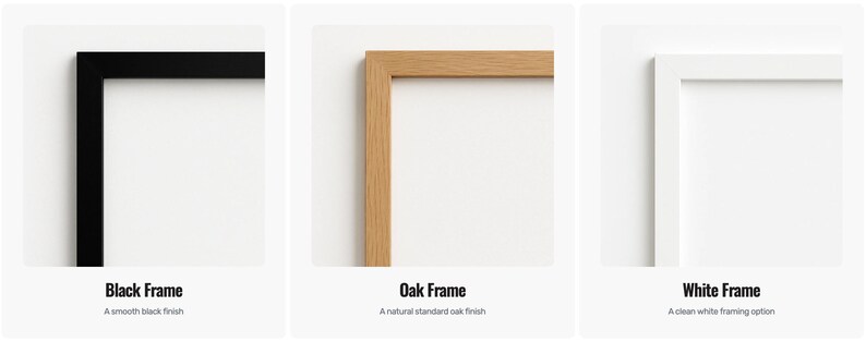 three different types of frames: a black frame, an oak frame, and a white frame. Each frame has a distinct finish, with the black frame having a smooth black finish, the oak frame having a natural standard oak finish, and the white frame having a clean white finish.