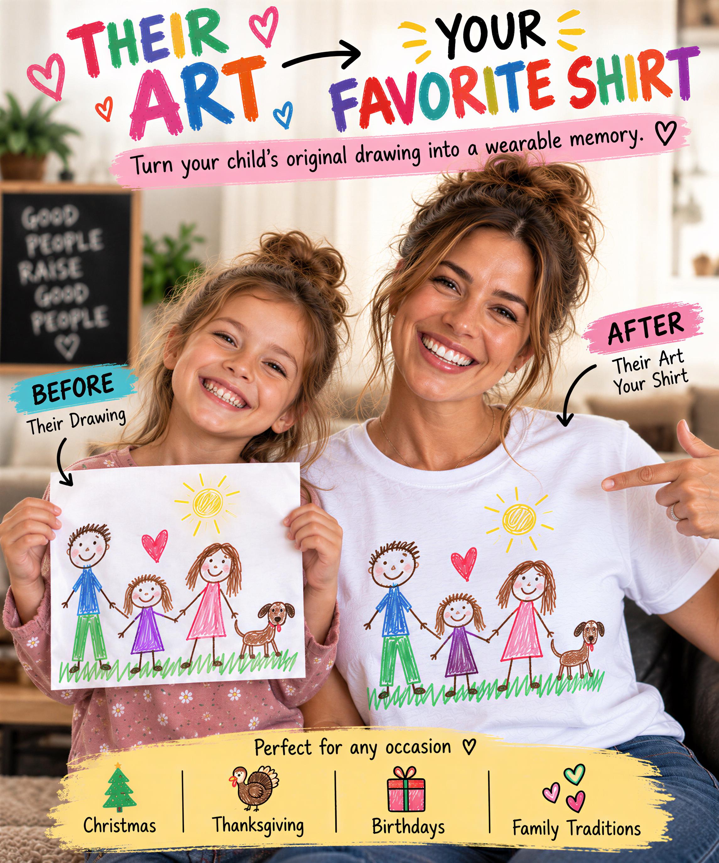 a woman and a young girl, both smiling and holding up a drawing of a family. The drawing includes a dog, a cat, and a bird. The woman is pointing to the drawing, suggesting that it is a favorite shirt design. The image also includes text that reads "Their Art" and "YOUR FAVORITE SHIRT", indicating that the drawing is being transformed into a custom-made shirt.