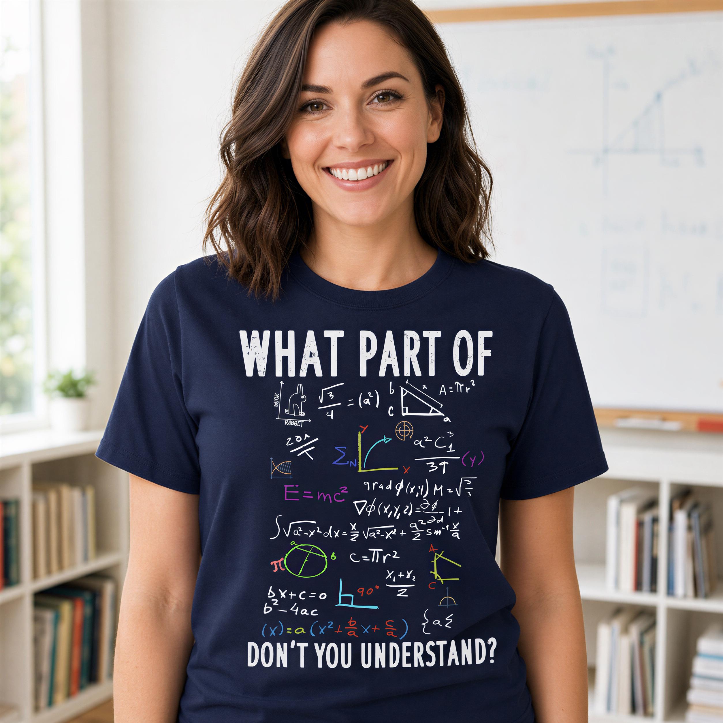 A woman wearing a navy blue t-shirt with a humorous mathematical pun and the question "What part of don't you understand?" printed on it.