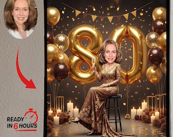 May include: A framed digital portrait of a woman celebrating her 80th birthday. The image features a cartoon of the woman in a gold dress, with gold balloons forming the numbers "80". The background includes candles, confetti, and balloons. The text "READY IN 6 HOURS" is also visible.