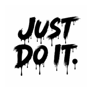 May include: A black graphic design featuring the text JUST DO IT in a bold, brush-stroke font. The letters have a dripping paint effect, with vertical streaks extending downward from the bottom edges of each character against a plain white background.