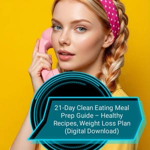 May include: A person with blonde braided hair wearing a pink polka dot headband and a yellow shirt, holding a pink rotary telephone. A blue graphic overlay displays the text: 21-Day Clean Eating Meal Prep Guide – Healthy Recipes, Weight Loss Plan (Digital Download).