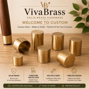 May include: A collection of cylindrical solid brass furniture leg caps in various sizes. The image features the text Viva Brass, Solid Brass Hardware, Welcome to Custom, Custom Sizes, Made to Order, Perfect Fit for Your Furniture, and icons.